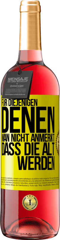 «Für diejenigen, denen man nicht anmerkt, dass die alt werden» ROSÉ Ausgabe