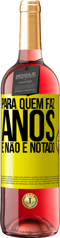 «Para quem faz anos e não é notado» Edição ROSÉ