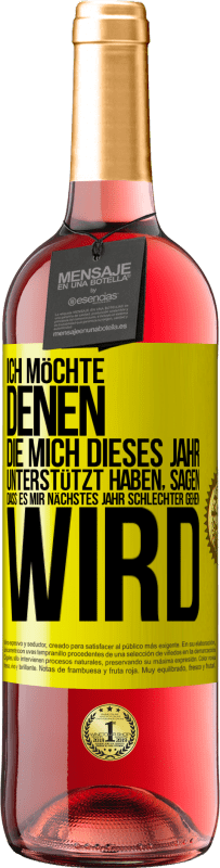 29,95 € Kostenloser Versand | Roséwein ROSÉ Ausgabe Ich möchte denen, die mich dieses Jahr unterstützt haben, sagen, dass es mir nächstes Jahr schlechter gehen wird Gelbes Etikett. Anpassbares Etikett Junger Wein Ernte 2025 Tempranillo
