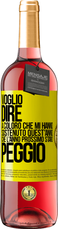 29,95 € | Vino rosato Edizione ROSÉ Voglio dire a coloro che mi hanno sostenuto quest'anno, che l'anno prossimo starò peggio Etichetta Gialla. Etichetta personalizzabile Vino giovane Raccogliere 2024 Tempranillo