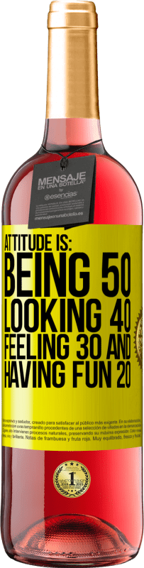 29,95 € | Rosé Wine ROSÉ Edition Attitude is: Being 50, looking 40, feeling 30 and having fun 20 Yellow Label. Customizable label Young wine Harvest 2023 Tempranillo
