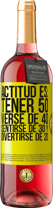 29,95 € | Vino Rosado Edición ROSÉ Actitud es: Tener 50,verse de 40, sentirse de 30 y divertirse de 20 Etiqueta Amarilla. Etiqueta personalizable Vino joven Cosecha 2023 Tempranillo