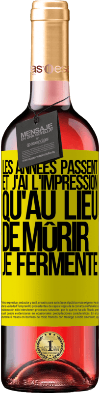 29,95 € Envoi gratuit | Vin rosé Édition ROSÉ Les années passent et j'ai l'impression qu'au lieu de mûrir, je fermente Étiquette Jaune. Étiquette personnalisable Vin jeune Récolte 2023 Tempranillo