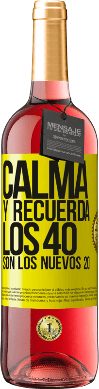 29,95 € Envío gratis | Vino Rosado Edición ROSÉ Calma y recuerda, los 40 son los nuevos 20 Etiqueta Amarilla. Etiqueta personalizable Vino joven Cosecha 2025 Tempranillo