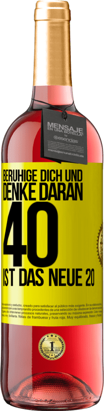 29,95 € | Roséwein ROSÉ Ausgabe Beruhige dich und denke daran, 40 ist das neue 20 Gelbes Etikett. Anpassbares Etikett Junger Wein Ernte 2023 Tempranillo