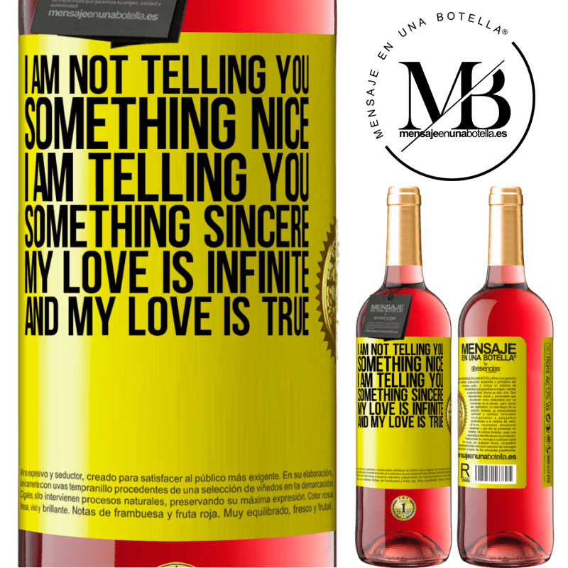29,95 € Free Shipping | Rosé Wine ROSÉ Edition I am not telling you something nice, I am telling you something sincere, my love is infinite and my love is true Yellow Label. Customizable label Young wine Harvest 2021 Tempranillo