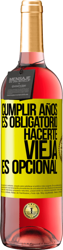 29,95 € | Vino Rosado Edición ROSÉ Cumplir años es obligatorio, hacerte vieja es opcional Etiqueta Amarilla. Etiqueta personalizable Vino joven Cosecha 2024 Tempranillo