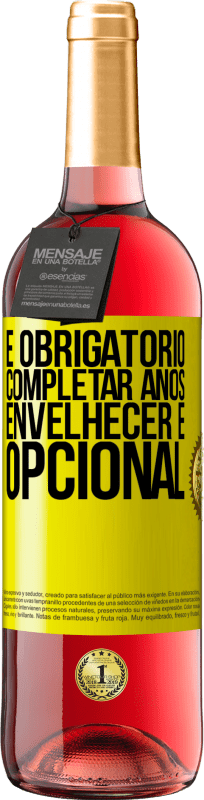 29,95 € | Vinho rosé Edição ROSÉ Fazer anos é obrigatório, envelhecer é opcional Etiqueta Amarela. Etiqueta personalizável Vinho jovem Colheita 2024 Tempranillo