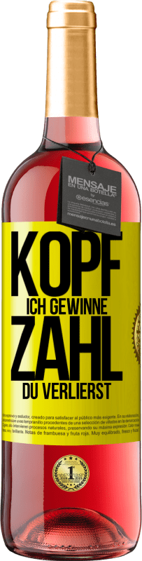 «Kopf ich gewinne, Zahl du verlierst» ROSÉ Ausgabe
