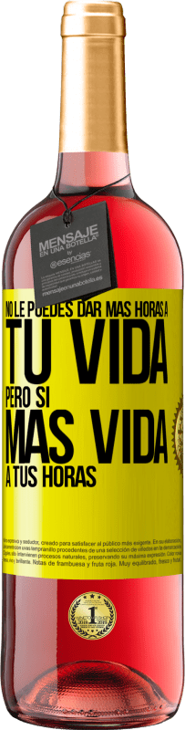 29,95 € Envío gratis | Vino Rosado Edición ROSÉ No le puedes dar más horas a tu vida, pero sí más vida a tus horas Etiqueta Amarilla. Etiqueta personalizable Vino joven Cosecha 2025 Tempranillo