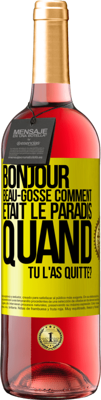 «Bonjour beau-gosse, comment était le paradis quand tu l'as quitté?» Édition ROSÉ