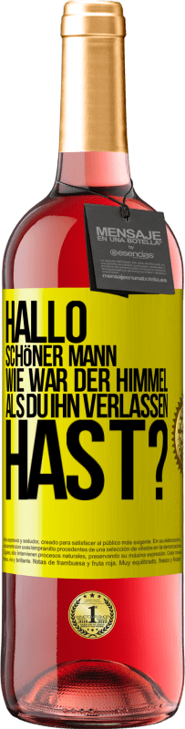 Kostenloser Versand | Roséwein ROSÉ Ausgabe Hallo schöner Mann, wie war der Himmel, als du ihn verlassen hast? Gelbes Etikett. Anpassbares Etikett Junger Wein Ernte 2023 Tempranillo