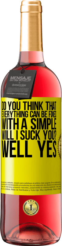 29,95 € Free Shipping | Rosé Wine ROSÉ Edition Do you think that everything can be fixed with a simple Will I suck you? ... Well yes Yellow Label. Customizable label Young wine Harvest 2023 Tempranillo