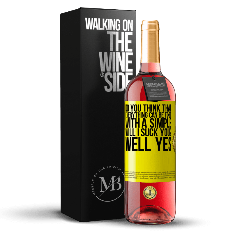 29,95 € Free Shipping | Rosé Wine ROSÉ Edition Do you think that everything can be fixed with a simple Will I suck you? ... Well yes Yellow Label. Customizable label Young wine Harvest 2024 Tempranillo