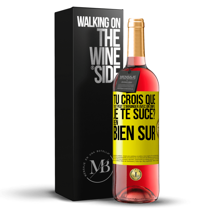 29,95 € Envoi gratuit | Vin rosé Édition ROSÉ Tu crois que tout peut s'arranger avec un simple: Je te suce? Ben, bien sûr Étiquette Jaune. Étiquette personnalisable Vin jeune Récolte 2023 Tempranillo