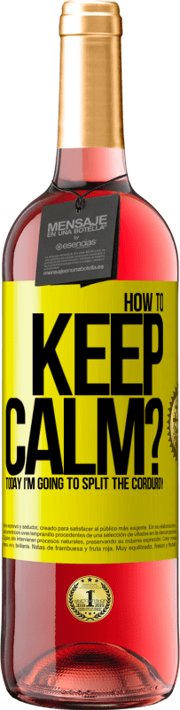 29,95 € Free Shipping | Rosé Wine ROSÉ Edition How to keep calm? Today I'm going to split the corduroy Yellow Label. Customizable label Young wine Harvest 2023 Tempranillo