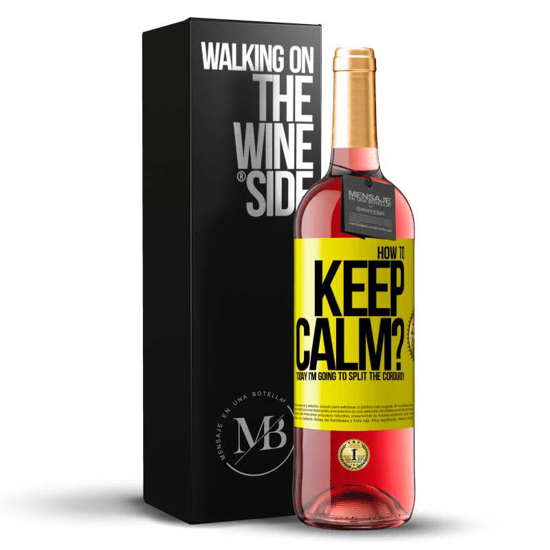 29,95 € Free Shipping | Rosé Wine ROSÉ Edition How to keep calm? Today I'm going to split the corduroy Yellow Label. Customizable label Young wine Harvest 2023 Tempranillo