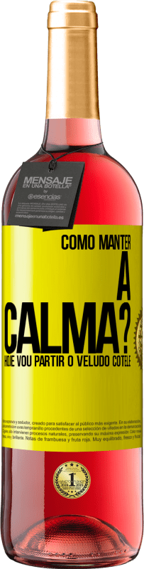 29,95 € | Vinho rosé Edição ROSÉ Como manter a calma? Hoje vou partir o veludo cotelê Etiqueta Amarela. Etiqueta personalizável Vinho jovem Colheita 2025 Tempranillo