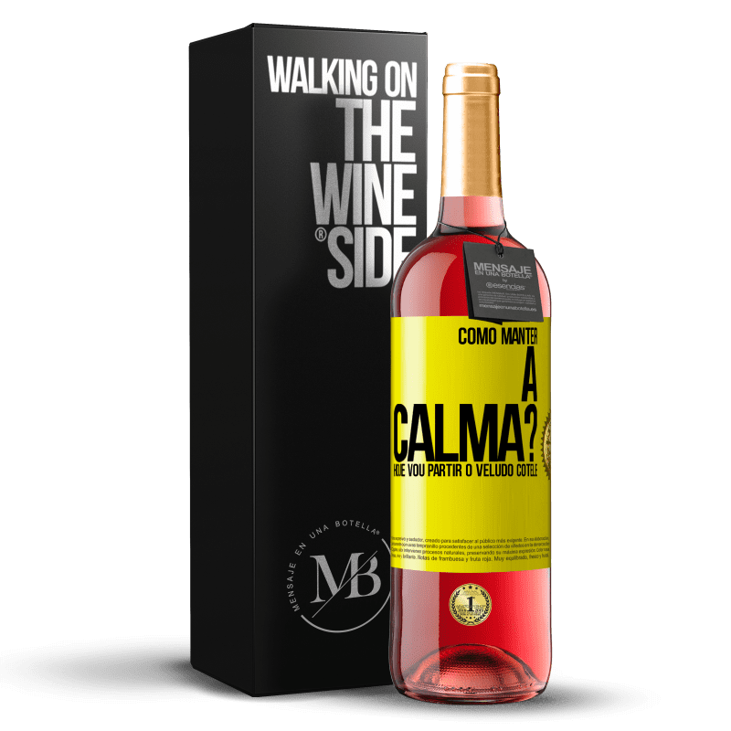 29,95 € Envio grátis | Vinho rosé Edição ROSÉ Como manter a calma? Hoje vou partir o veludo cotelê Etiqueta Amarela. Etiqueta personalizável Vinho jovem Colheita 2023 Tempranillo