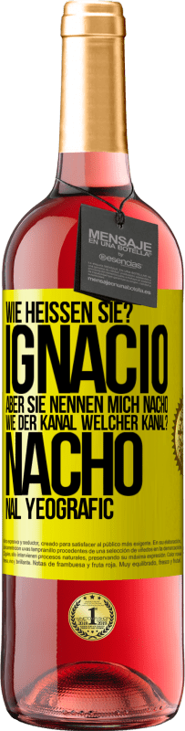 29,95 € | Roséwein ROSÉ Ausgabe Wie heißen Sie? Ignacio, aber sie nennen mich Nacho. Wie der Kanal. Welcher Kanal? Nacho nal yeografic Gelbes Etikett. Anpassbares Etikett Junger Wein Ernte 2023 Tempranillo