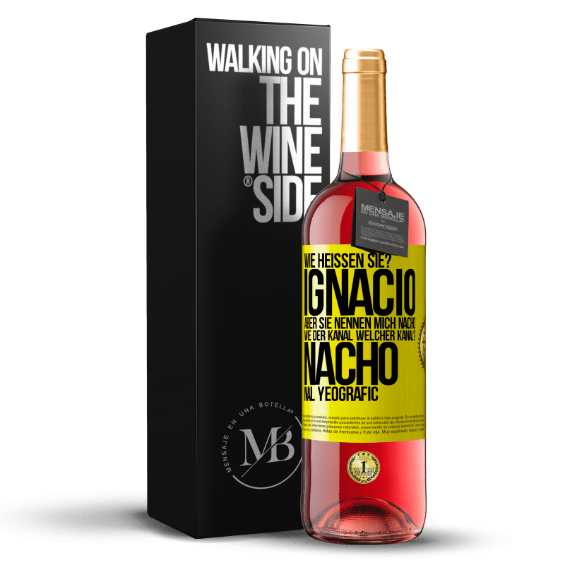 29,95 € Kostenloser Versand | Roséwein ROSÉ Ausgabe Wie heißen Sie? Ignacio, aber sie nennen mich Nacho. Wie der Kanal. Welcher Kanal? Nacho nal yeografic Gelbes Etikett. Anpassbares Etikett Junger Wein Ernte 2025 Tempranillo