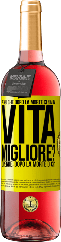 Spedizione Gratuita | Vino rosato Edizione ROSÉ Pensi che dopo la morte ci sia una vita migliore? Dipende Dopo la morte di chi? Etichetta Gialla. Etichetta personalizzabile Vino giovane Raccogliere 2023 Tempranillo