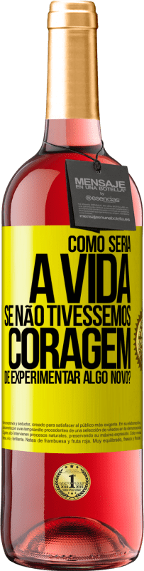 29,95 € | Vinho rosé Edição ROSÉ Como seria a vida se não tivéssemos coragem de experimentar algo novo? Etiqueta Amarela. Etiqueta personalizável Vinho jovem Colheita 2025 Tempranillo