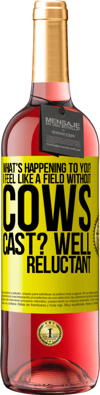 29,95 € | Rosé Wine ROSÉ Edition What's happening to you? I feel like a field without cows. Cast? Well reluctant Yellow Label. Customizable label Young wine Harvest 2024 Tempranillo