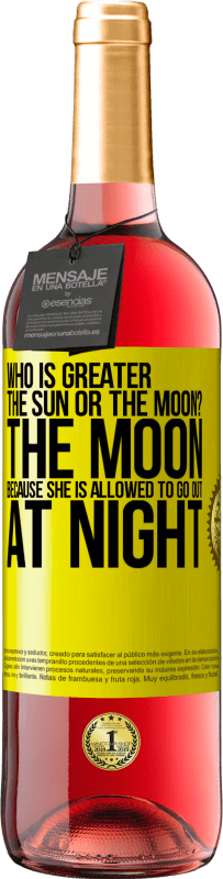 29,95 € | Rosé Wine ROSÉ Edition Who is greater the sun or the moon? The moon, because she is allowed to go out at night Yellow Label. Customizable label Young wine Harvest 2023 Tempranillo