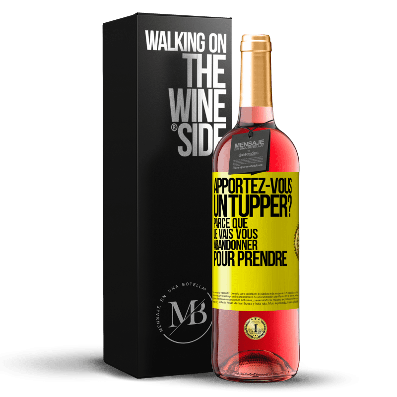 29,95 € Envoi gratuit | Vin rosé Édition ROSÉ Apportez-vous un tupper? Parce que je vais vous abandonner pour prendre Étiquette Jaune. Étiquette personnalisable Vin jeune Récolte 2023 Tempranillo