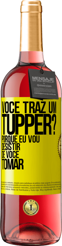 29,95 € | Vinho rosé Edição ROSÉ Você traz um tupper? Porque eu vou desistir de você tomar Etiqueta Amarela. Etiqueta personalizável Vinho jovem Colheita 2024 Tempranillo