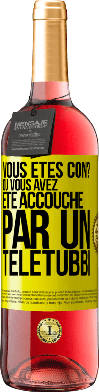 29,95 € Envoi gratuit | Vin rosé Édition ROSÉ Vous êtes con? Ou vous avez été accouché par un Télétubbi Étiquette Jaune. Étiquette personnalisable Vin jeune Récolte 2025 Tempranillo