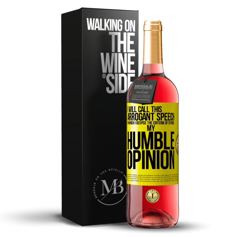 29,95 € Free Shipping | Rosé Wine ROSÉ Edition I will call this arrogant speech in which I despise the criteria of others: my humble opinion Yellow Label. Customizable label Young wine Harvest 2023 Tempranillo