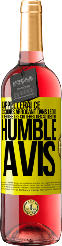 29,95 € | Vin rosé Édition ROSÉ J'appellerai ce discours arrogant dans lequel je méprise les critères des autres: mon humble avis Étiquette Jaune. Étiquette personnalisable Vin jeune Récolte 2023 Tempranillo