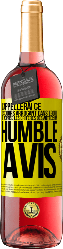29,95 € | Vin rosé Édition ROSÉ J'appellerai ce discours arrogant dans lequel je méprise les critères des autres: mon humble avis Étiquette Jaune. Étiquette personnalisable Vin jeune Récolte 2025 Tempranillo