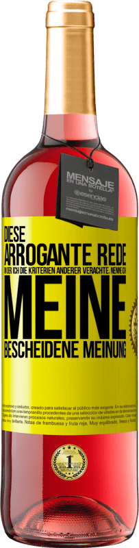 29,95 € | Roséwein ROSÉ Ausgabe Diese arrogante Rede, in der ich die Kriterien anderer verachte, nenne ich: meine bescheidene Meinung Gelbes Etikett. Anpassbares Etikett Junger Wein Ernte 2025 Tempranillo