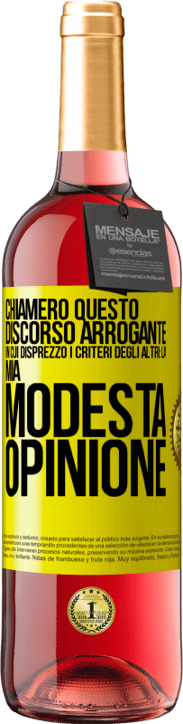 29,95 € | Vino rosato Edizione ROSÉ Chiamerò questo discorso arrogante in cui disprezzo i criteri degli altri: la mia modesta opinione Etichetta Gialla. Etichetta personalizzabile Vino giovane Raccogliere 2025 Tempranillo