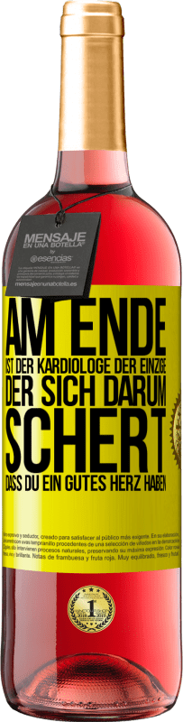 Kostenloser Versand | Roséwein ROSÉ Ausgabe Am Ende ist der Kardiologe der einzige, der sich darum schert, dass Du ein gutes Herz haben Gelbes Etikett. Anpassbares Etikett Junger Wein Ernte 2023 Tempranillo