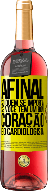 29,95 € | Vinho rosé Edição ROSÉ Afinal, só quem se importa se você tem um bom coração é o cardiologista Etiqueta Amarela. Etiqueta personalizável Vinho jovem Colheita 2025 Tempranillo