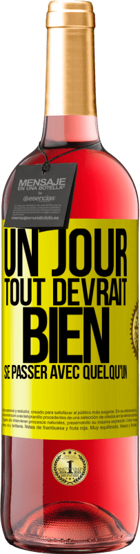 29,95 € | Vin rosé Édition ROSÉ Un jour, tout devrait bien se passer avec quelqu'un Étiquette Jaune. Étiquette personnalisable Vin jeune Récolte 2025 Tempranillo