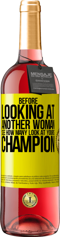 29,95 € | Rosé Wine ROSÉ Edition Before looking at another woman, see how many look at yours, champion Yellow Label. Customizable label Young wine Harvest 2024 Tempranillo