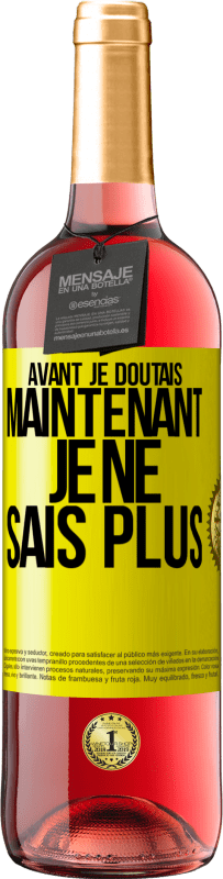 29,95 € | Vin rosé Édition ROSÉ Avant je doutais, maintenant je ne sais plus Étiquette Jaune. Étiquette personnalisable Vin jeune Récolte 2023 Tempranillo