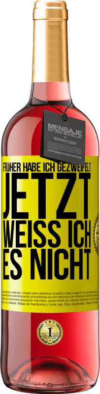 29,95 € | Roséwein ROSÉ Ausgabe Früher habe ich gezweifelt, jetzt weiß ich es nicht Gelbes Etikett. Anpassbares Etikett Junger Wein Ernte 2024 Tempranillo