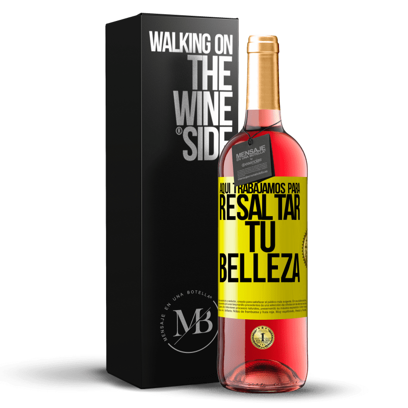 29,95 € Envío gratis | Vino Rosado Edición ROSÉ Aquí trabajamos para resaltar tu belleza Etiqueta Amarilla. Etiqueta personalizable Vino joven Cosecha 2024 Tempranillo