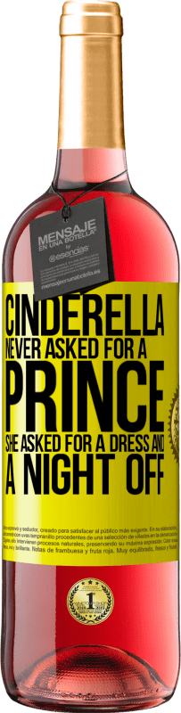 29,95 € | Rosé Wine ROSÉ Edition Cinderella never asked for a prince. She asked for a dress and a night off Yellow Label. Customizable label Young wine Harvest 2023 Tempranillo