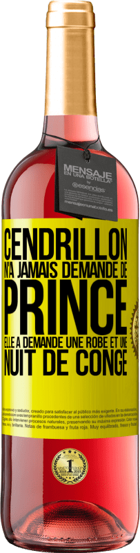 29,95 € | Vin rosé Édition ROSÉ Cendrillon n'a jamais demandé de prince. Elle a demandé une robe et une nuit de congé Étiquette Jaune. Étiquette personnalisable Vin jeune Récolte 2025 Tempranillo