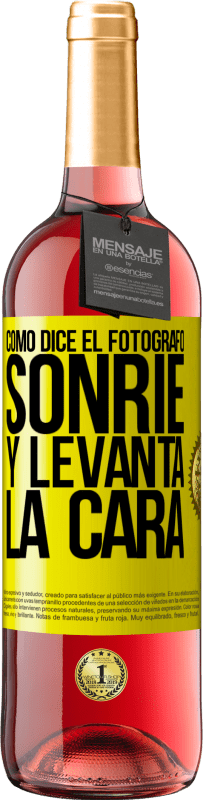 «Como dice el fotógrafo, sonríe y levanta la cara» Edición ROSÉ