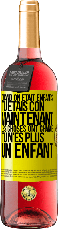 29,95 € Envoi gratuit | Vin rosé Édition ROSÉ Quand on était enfants, tu étais con. Maintenant, les choses ont changé. Tu n'es plus un enfant Étiquette Jaune. Étiquette personnalisable Vin jeune Récolte 2025 Tempranillo