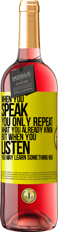 29,95 € Free Shipping | Rosé Wine ROSÉ Edition When you speak, you only repeat what you already know, but when you listen, you may learn something new Yellow Label. Customizable label Young wine Harvest 2025 Tempranillo