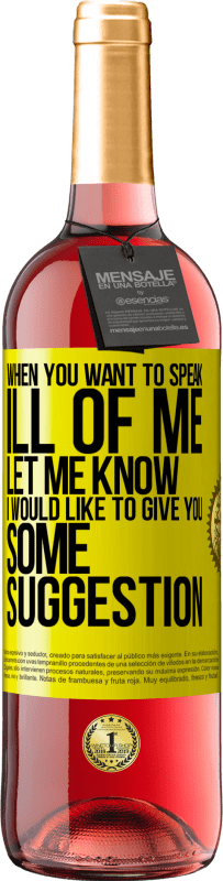 29,95 € | Rosé Wine ROSÉ Edition When you want to speak ill of me, let me know. I would like to give you some suggestion Yellow Label. Customizable label Young wine Harvest 2023 Tempranillo